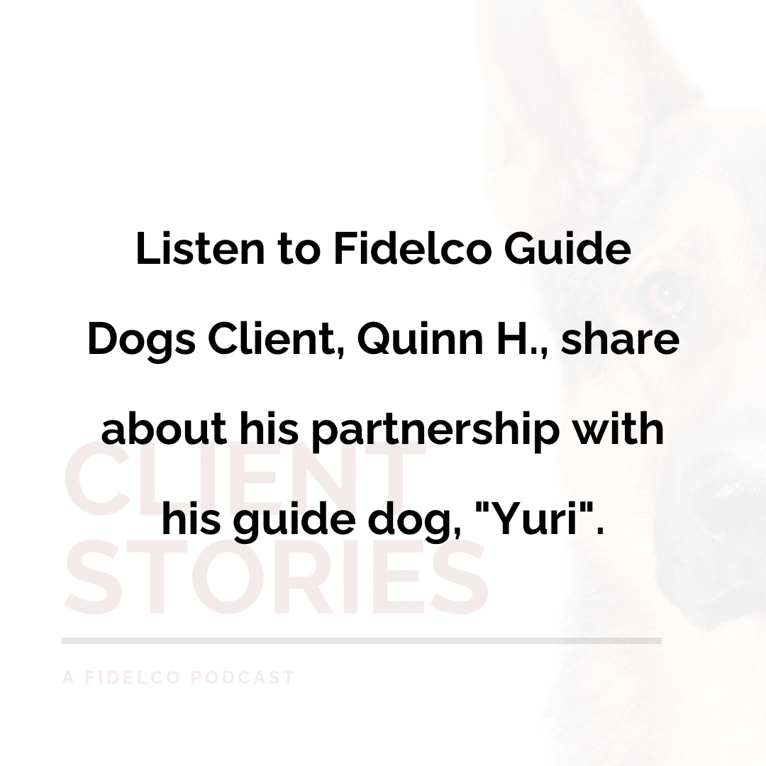 Listen to Fidelco Guide Dogs Client, Quinn H., share about his partnership with his guide dog, "Yuri".