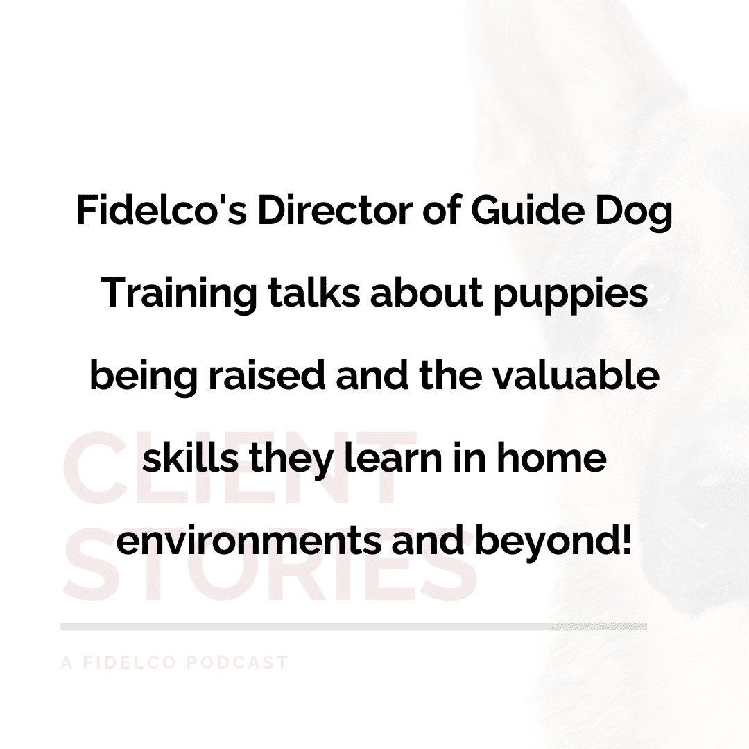 Fidelco's Director of Guide Dog Training talks about puppies being raised and the valuable skills they learn in home environments and beyond!